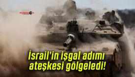 İsrail’in işgal adımı ateşkesi gölgeledi!