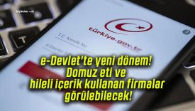 e-Devlet’te yeni dönem! Domuz eti ve hileli içerik kullanan firmalar görülebilecek!