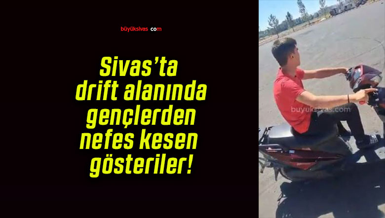Sivas’ta drift alanında gençlerden nefes kesen gösteriler!