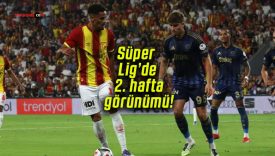 Süper Lig’de 2. hafta görünümü!