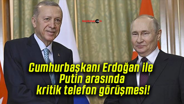 Cumhurbaşkanı Erdoğan ile Putin arasında kritik telefon görüşmesi!