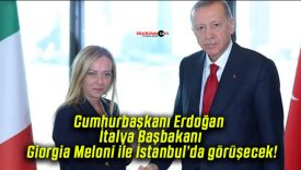 Cumhurbaşkanı Erdoğan İtalya Başbakanı Giorgia Meloni ile İstanbul’da görüşecek!