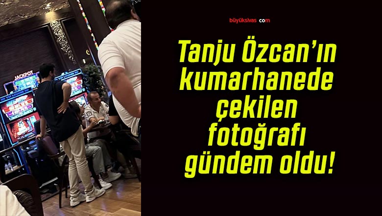 Tanju Özcan’ın kumarhanede çekilen fotoğrafı gündem oldu!