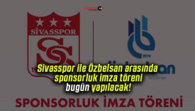 Sivasspor ile Özbelsan arasında sponsorluk imza töreni bugün yapılacak!