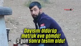 Dayısını öldürüp metruk eve gömdü! 5 gün sonra teslim oldu!