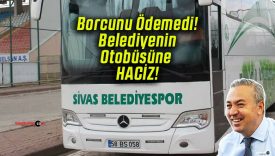 Sivas Belediyespor’un otobüsüne borç nedeniyle el konuldu!
