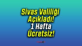 Sivas Valiliği Açıkladı! 1 Hafta Ücretsiz!