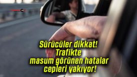 Sürücüler dikkat! Trafikte masum görünen hatalar cepleri yakıyor!