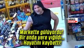 Markette gülüyordu! Bir anda yere yığıldı… Hayatını kaybetti!