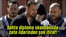 Sahte diploma skandalında çete liderinden şok itiraf!