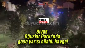 Sivas Oğuzlar Parkı’nda gece yarısı silahlı kavga!