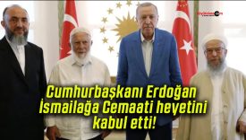 Cumhurbaşkanı Erdoğan İsmailağa Cemaati heyetini kabul etti!
