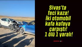 Sivas’ta feci kaza! İki otomobil kafa kafaya çarpıştı! 1 ölü 1 yaralı!