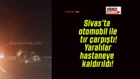 Sivas’ta otomobil ile tır çarpıştı! Yaralılar hastaneye kaldırıldı!