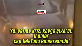 Yol verme krizi kavga çıkardı! O anlar cep telefonu kamerasında!