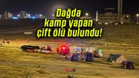 Dağda kamp yapan çift ölü bulundu!