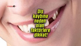 Diş kaybına neden olan faktörlere dikkat!