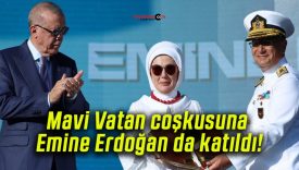 Mavi Vatan coşkusuna Emine Erdoğan da katıldı!