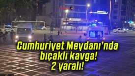 Cumhuriyet Meydanı’nda bıçaklı kavga! 2 yaralı!