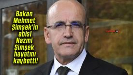 Bakan Mehmet Şimşek’in abisi Nazmi Şimşek hayatını kaybetti!