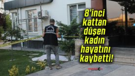 8’inci kattan düşen kadın hayatını kaybetti!
