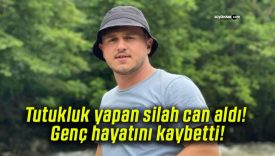 Tutukluk yapan silah can aldı! Genç hayatını kaybetti!