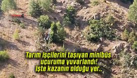 Tarım işçilerini taşıyan minibüs uçuruma yuvarlandı! İşte kazanın olduğu yer..