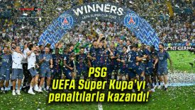 PSG UEFA Süper Kupa’yı penaltılarla kazandı!