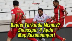 Beyler Farkında Mısınız? Sivasspor 4 Aydır Maç Kazanamıyor!