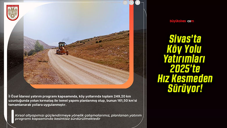 Sivas’ta Köy Yolu Yatırımları 2025’te Hız Kesmeden Sürüyor!
