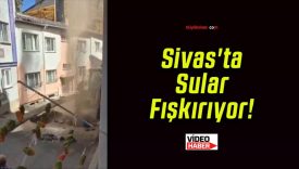 Sivas’ta Sular Fışkırıyor!