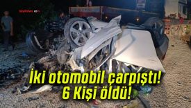 İki otomobil çarpıştı! 6 Kişi öldü!