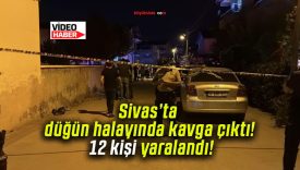 Sivas’ta düğün halayında kavga çıktı! 12 kişi yaralandı!