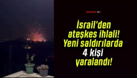 İsrail’den ateşkes ihlali! Yeni saldırılarda 4 kişi yaralandı!