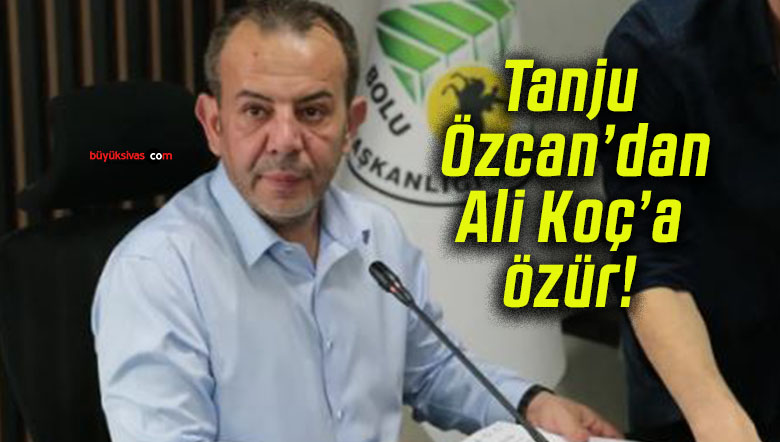 Tanju Özcan’dan Ali Koç’a özür!