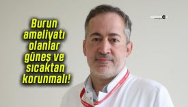 Burun ameliyatı olanlar güneş ve sıcaktan korunmalı!