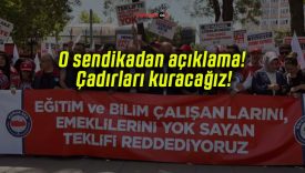 O sendikadan açıklama! Çadırları kuracağız!