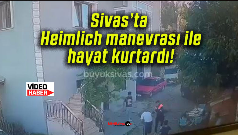 Sivas’ta Heimlich manevrası ile hayat kurtardı!