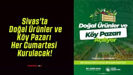 Sivas’ta Doğal Ürünler ve Köy Pazarı Her Cumartesi Kurulacak!