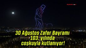 30 Ağustos Zafer Bayramı 103. yılında coşkuyla kutlanıyor!