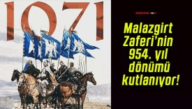 Malazgirt Zaferi’nin 954. yıl dönümü kutlanıyor!