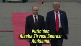 Putin’den Alaska Zirvesi Sonrası Açıklama!