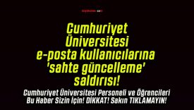 Cumhuriyet Üniversitesi e-posta kullanıcılarına ‘sahte güncelleme’ saldırısı!