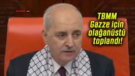 TBMM Gazze için olağanüstü toplandı!