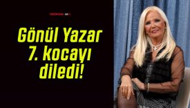 Gönül Yazar 7. kocayı diledi!