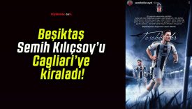 Beşiktaş Semih Kılıçsoy’u Cagliari’ye kiraladı!