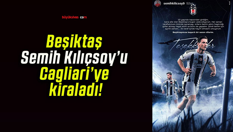Beşiktaş Semih Kılıçsoy’u Cagliari’ye kiraladı!