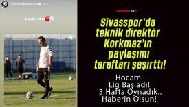 Sivasspor’da teknik direktör Korkmaz’ın paylaşımı taraftarı şaşırttı!