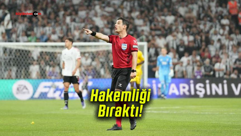 FIFA kokartlı hakem Halil Umut Meler hakemliği bıraktı iddiası!