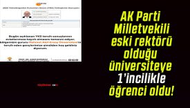 AK Parti Milletvekili eski rektörü olduğu üniversiteye 1’incilikle öğrenci oldu!